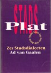 Ad van Gaalen - Stadsplat dialecten van de 6 grote steden Amsterdams, Rotterdams, Haags, Utrechts, Gronings, Maastrichts