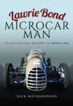 Nick Wotherspoon - Lawrie Bond : Microcar Man An Illustrated History of Bond Cars