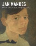 MANKES -  Stefan Kuiper & Froukje Pitstra & Marlene Deutinger & Jan de Lange - Jan Mankes. Mooie dingen zijn zoo eenvoudig. (met compleet oeuvre-overzicht)
