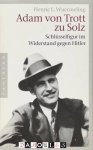 Henric L. Wuermeling - Adam von Trott zu Solz. Schlüsselfigur im Widerstand gegen Hitler