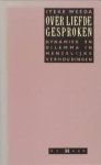 WEEDA, ITEKE - Over liefde gesproken. Dynamiek en dilemma in menselijke verhoudingen.