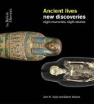 John H. Taylor - Ancient lives: new discoveries Eight mummies eight stories