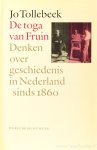 TOLLEBEEK, J. - De toga van Fruin. Denken over geschiedenis in Nederland sinds 1860.