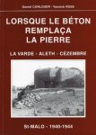 CORLOUER, Daniel & Yannick ROSE - Lorsque le béton remplaça la piere. La Varde - Aleth - Cézembre. St-Malo - 1940-1944.