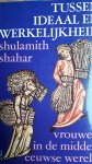 Shahar, Shulamith - Tussen ideaal en werkelijkheid - vrouwen in de middeleeuwse wereld -