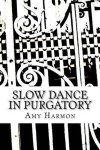 Amy Harmon - Slow Dance in Purgatory