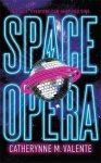 Catherynne M Valente - Space Opera