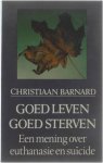 Christiaan Barnard - Goed leven goed sterven - Een mening over euthanasie en suicide