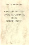 Rutgers, F.L. - Calvijns invloed op de reformatie in de Nederlanden, voor zooveel die door hemzelven is uitgeoefend