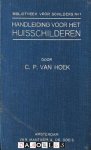 C. P. van Hoek - Handleiding voor het Huisschilderen. Bibliotheek voor schilders no. 1