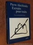 ALECHINSKY, PIERRE / MICHEL SICARD. - Pierre Alechinsky. Extraits pour traits. Textes réunis par Michel Sicard.