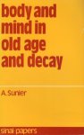 SUNIER, A. - Body and Mind in Old Age and Decay: Problems in Dementia Senilis, a Study in Literature, Followed by Longitudinal Clinical Observations.
