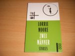 Lorrie Moore - Zwei Manner Stories