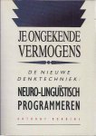 Anthony Robbins - Je  Ongekende Vermogens -De nieuwe denktechniek : Neuro - Linguistisch [ NLP ]  Programmeren . ) In de bestseller Je ongekende vermogens zet Anthony Robbins op boeiende wijze de beginselen uiteen van het Neuro-Linguistische Programmeren, -