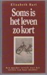 Hart, Elizabeth - Soms is het leven zo kort. Een moeder vertelt over het verlies van haar dochter