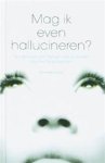 E. Good - Mag ik even hallucineren? tips en trucs voor mensen met en zonder psychische problemen