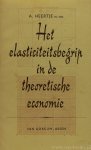HEERTJE, A. - Het elasticiteitsbegrip in de theoretische economie. Met een ten geleide van Prof.Dr. G. Th. J. Delfaauw.