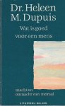 H.M. Dupuis - Wat is goed voor een mens macht en onmacht van moraal