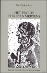 DOBBELEERS, Dirk; - HET PROCES VAN PHILIPPUS MERTENS,