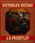 Priestley, J.B. - Victoria`s Heyday (incl. bijlage: De tijd van Victoria door H.L. Prenen)