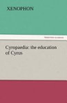 Xenophon - Cyropaedia: the Education of Cyrus
