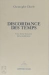 Christophe Charle - La discordance des temps Une brève histoire de la modernité