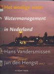 VANDERSMISSEN, HANS (auteur) & JAN DEN HENGST (fotograaf) - Het woelige water - Watermanagement in Nederland