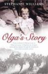 Williams, Stephanie - Olga's story - from revolution in Siberia to war in China and escape to England: one woman's extraordinary journey through the tumultuous heart of the 20th century