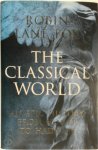 Robin Lane Fox - The Classical World An epic history from Homer to Adrian