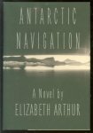 Elizabeth Arthur - Antarctic navigation : a novel
