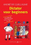 Andre de Guillaume - Dictator voor beginners handboek voor tirannen in spe