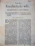 Martinus Luther / Erasmus van Rotterdam - Servum Arbitrium, Dat is: De Knechtelyke wille: Verklarende, dat de Vrye Wille niet is: Geschreven tegen Erasmus van Rotterdam / Van de Vrye-wil