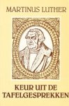 Luther, Maarten - Keur uit de tafelgesprekken