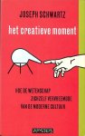 Schwartz, Joseph - Het creatieve moment. Hoe de wetenschap zichzelf vervreemde van de moderne cultuur.
