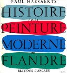 HAESAERTS, Paul; - HISTOIRE DE LA PEINTURE MODERNE EN FLANDRE,