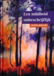 Mikkers, Jasper - Een Mildheid Onbeschrijflijk