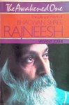 Rajneesh, Bhagwan Shree - The Awakened One. The Life and Work of Bhagwan Shree Rajneesh