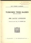 London, Jack Vertaald door J.W.Boissevain - Tusschen twee rassen  .. Uit verre landen  .. Smoke and Shorty
