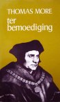 MORE,THOMAS. - Ter bemoediging. (bloemlezing uit de Dialogue en de brieven).