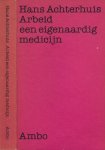 Achterhuis, Hans - Arbeid als een Eigenaardig Medicijn