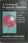 Nicholas Rescher 45394 - A System of Pragmatic Idealism: Volume I - Human knowledge in idealistic perspective