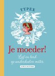 Typex - Je moeder! Lief en leed op anderhalve meter