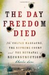 Charles Lane - The Day Freedom Died The Colfax massacre, the Supreme Court, and the betrayal of Reconstruction