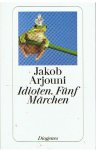 Arjouni, Jakob - Idioten, Fûnf Märchen