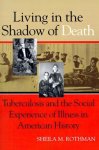 Sheila M. Rothman - Living in the Shadow of Death