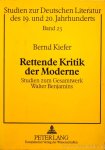 BENJAMIN, W., KIEFER, B. - Rettende Kritik der Moderne. Studien zum Gesamtwerk Walter Benjamins.