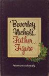 Nichols, Beverley. - Father Figure. Nichols, Beverley. - Father Figure.