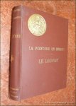 LAFENESTRE, GEORGES / EUGÈNE LICHTENBERGER. - La Peinture en Europe. Catalogues raisonnés des oeuvres principales conservées dans les musées, collections, édifices civils et religieux. Le Musée National Du Louvre. Ouvrage orné de cent reproductions photographiques. Nouvelle édition com...