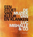 P. De Bruyne - Een stoet van kleur en klanken de muziek van Luc Mishalle & Co