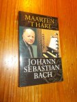 HART, MAARTEN 'T, - Johann Sebastian Bach.